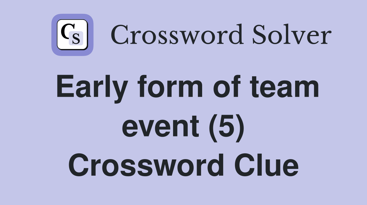 Early form of team event (5) Crossword Clue Answers Crossword Solver